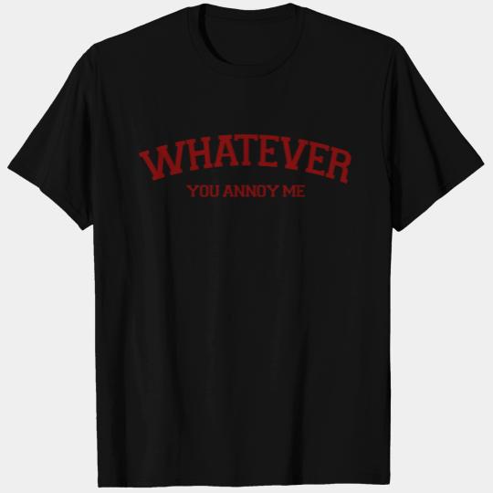 WHATEVER YOU ANNOY maroon ink T Shirts