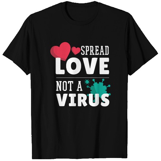 Spread love not a virus T Shirts
