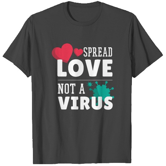 Spread love not a virus T Shirts