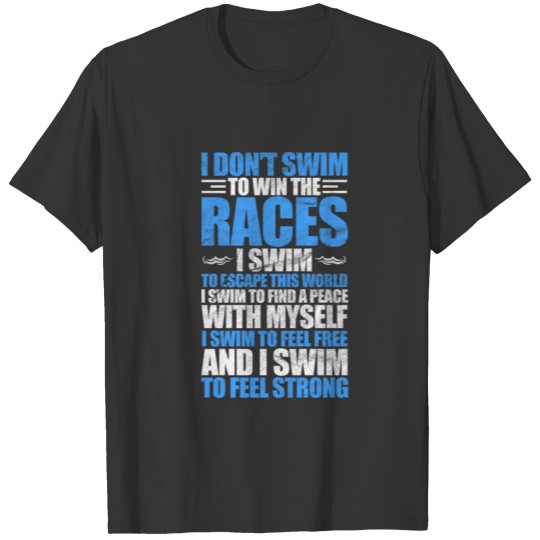 Swimming I Don't Swim To Win The Races T Shirts