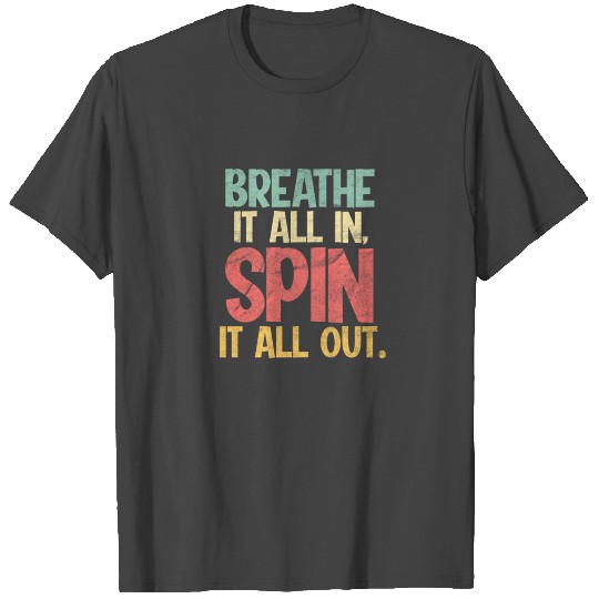 Cycling Breathe It All In Spin It All Out T Shirts