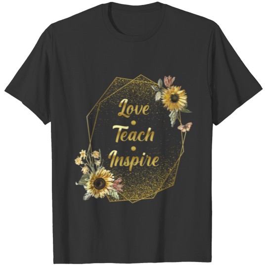 School Teacher Teach Love Inspire Sunflower T-shirt