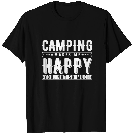 Camping makes me happy T Shirts