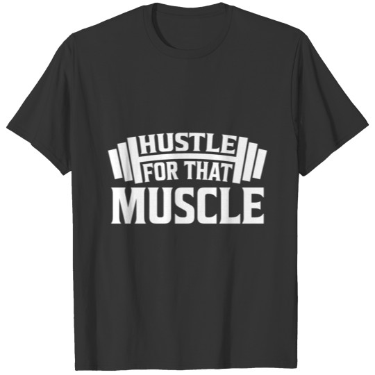 Hustle for that Muscle Fitness Gym Training T-shirt