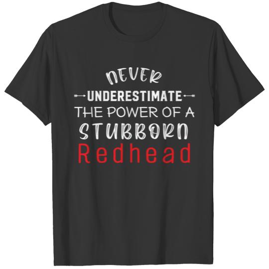 Never Underestimate The Power Of A Stubborn Redhea T-shirt