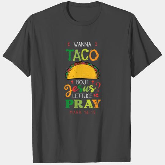 Wanna Taco About Jesus Lettuce Pray T Shirts