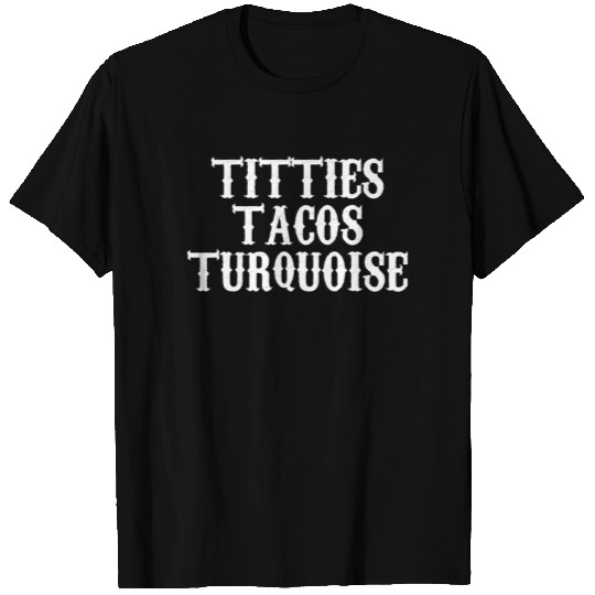 Titties tacos turquoise T Shirts