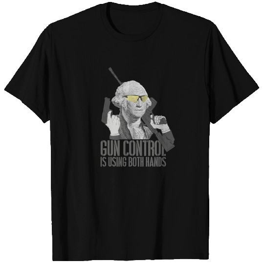 Gun Control Is Using Both Hands George Washington T Shirts