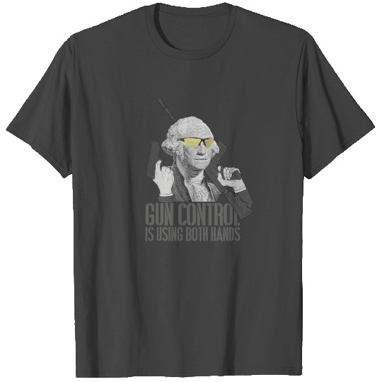 Gun Control Is Using Both Hands George Washington T Shirts