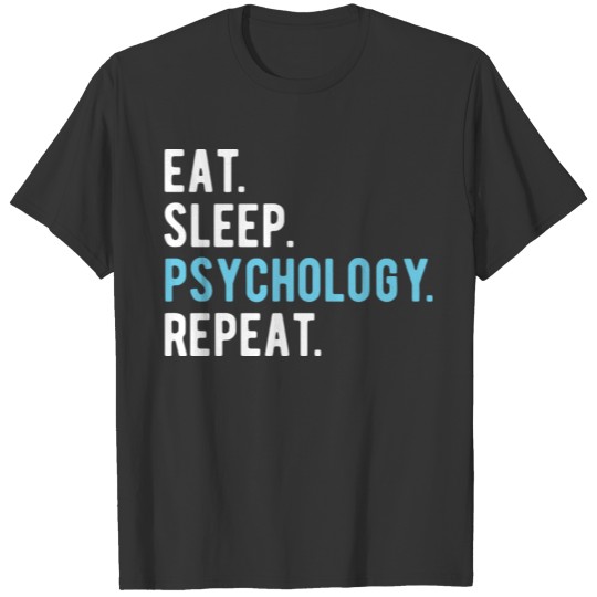 Psychology : Eat,Sleep,Psychology,Repeat T Shirts