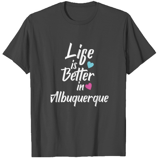 Life Is Better In Albuquerque USA Pride T Shirts