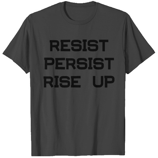 Resist persist rise up T Shirts