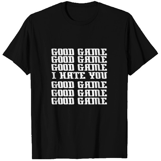 Good game i hate you gamer gambler game T Shirts