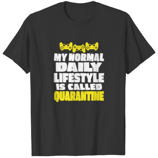Gamer Normal Daily Lifestyle is Called Quarantine T Shirts