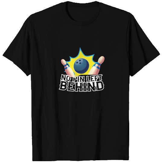No pin left behind - skittles, bowling T Shirts