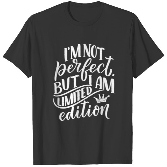 Im Not Perfect But I AM LIMITED EDITION T-shirt