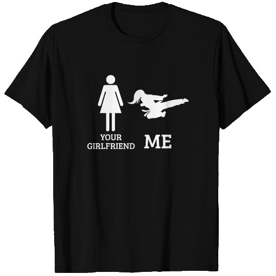 Your Girlfriend Me - Martial Arts T Shirts