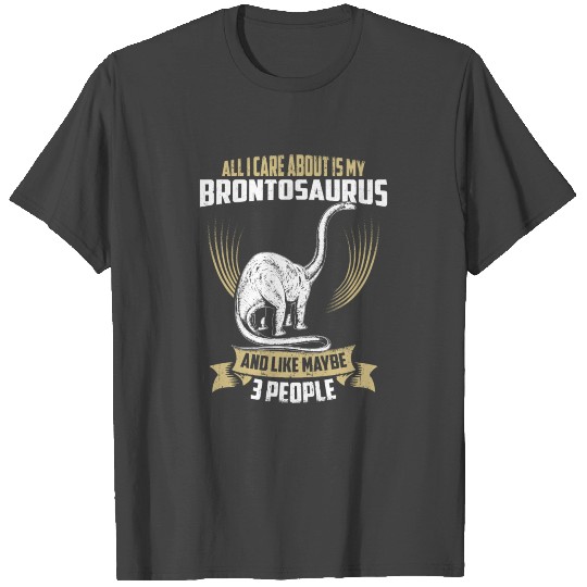 All I Care About Is My Brontosaurus Gift Idea T Shirts