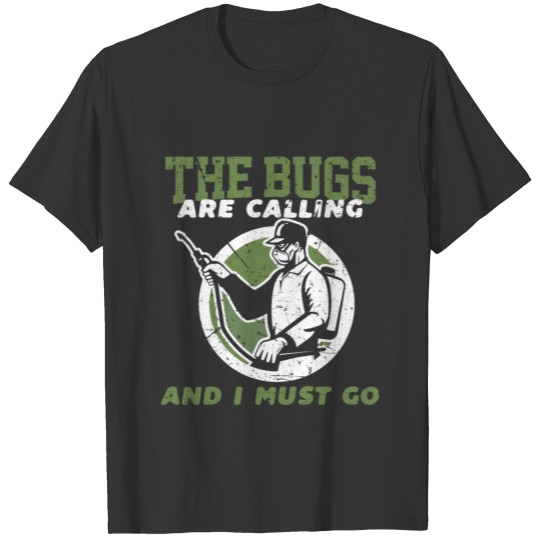The Bugs Are Calling And I Must Go Bug Killer T Shirts