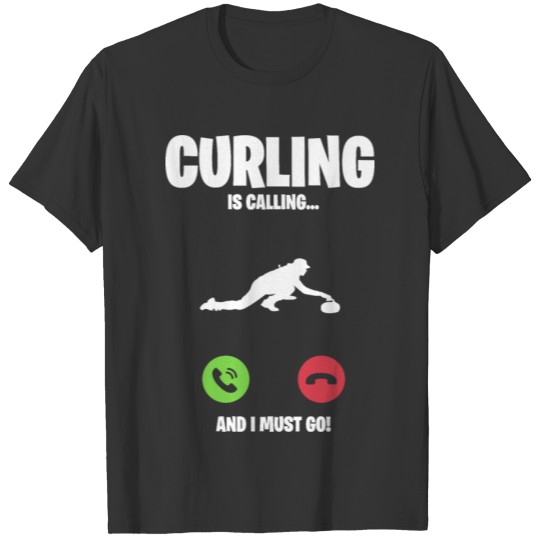 Curling is calling and I must go T-shirt