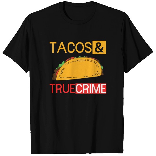 Tacos and True Crime T Shirts