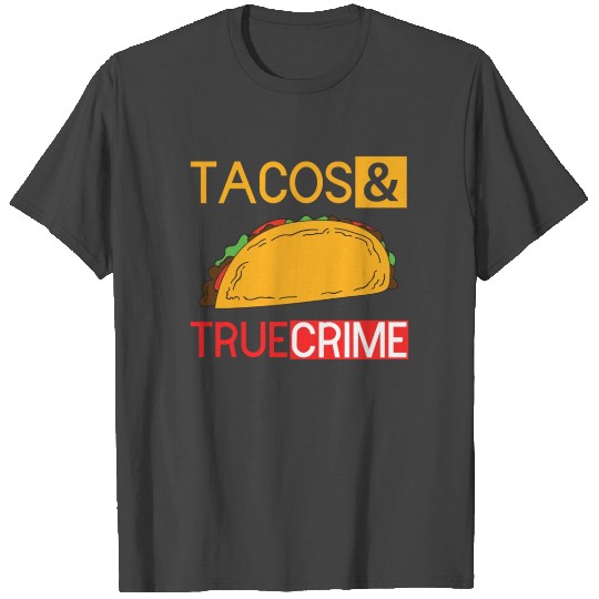 Tacos and True Crime T Shirts