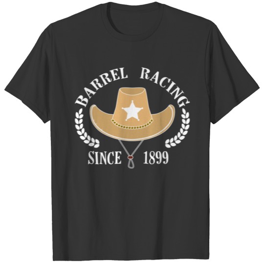 Barrel Racing Since 1899 T Shirts