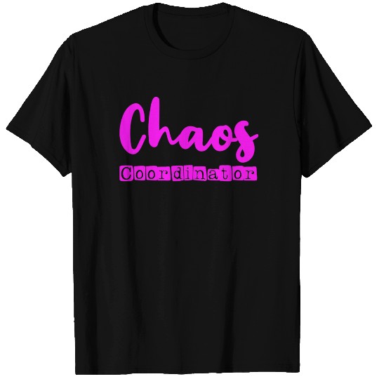 Chaos Coordinator T Shirts