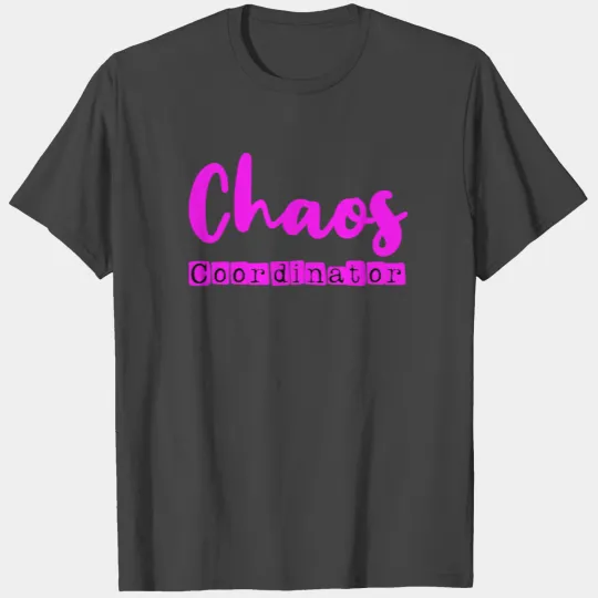 Chaos Coordinator T Shirts