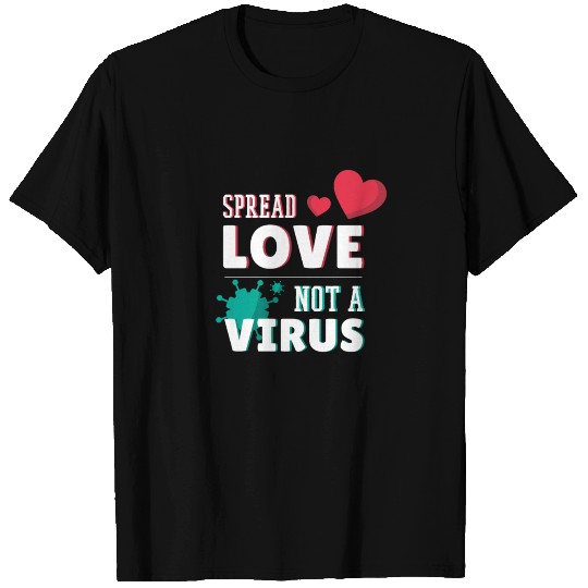 Virus Spread Love Not A Virus T Shirts