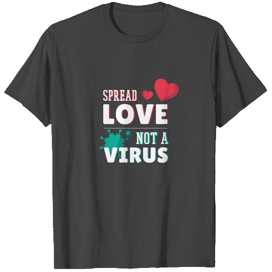 Virus Spread Love Not A Virus T Shirts
