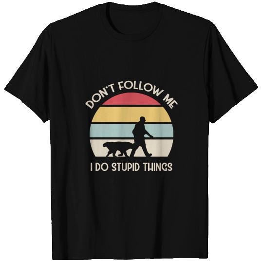 Don't Follow Me I Do Stupid Things Funny T Shirts
