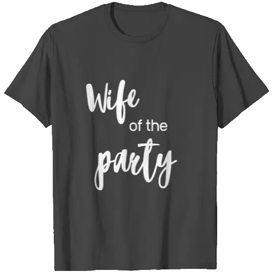 T Shirts wife of the party bride to be bachelorette
