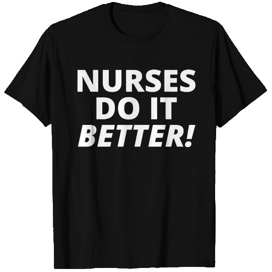 NURSES DO IT BETTER T Shirts