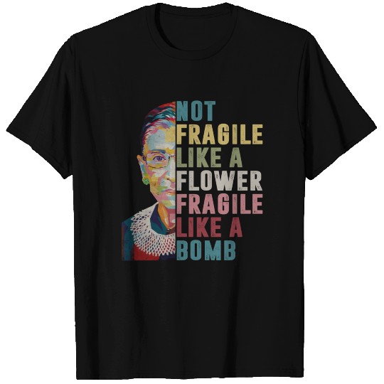 Not Fragile Like A Flower Fragile Like A Bomb T Shirts