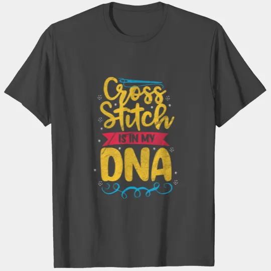 Cross Stitching Cross Stitch Is In My DNA T Shirts