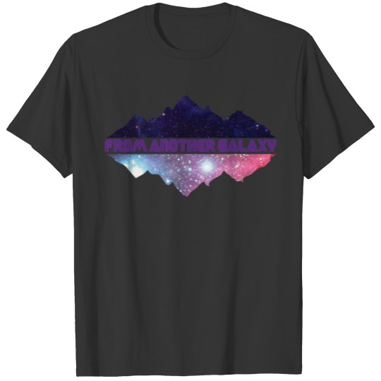 Galaxy - From another Galaxy T-shirt