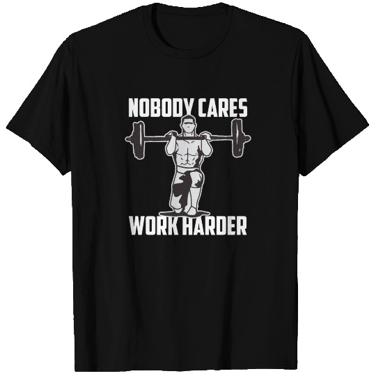 Nobody Cares Work Harder Fitness Trainer T Shirts