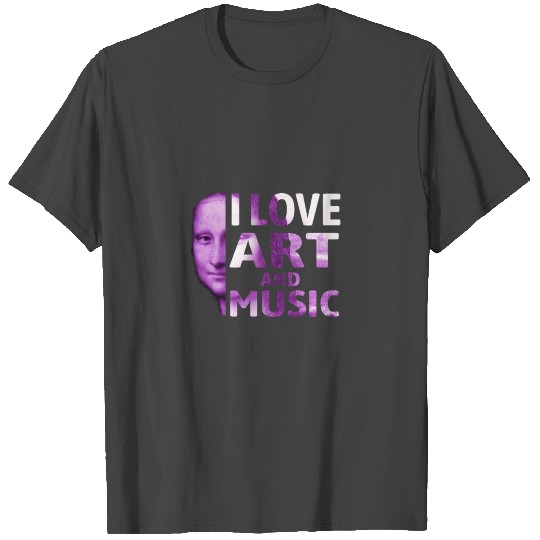 I Love Art And Music Mona Lisa Leonardo da Vinci T Shirts