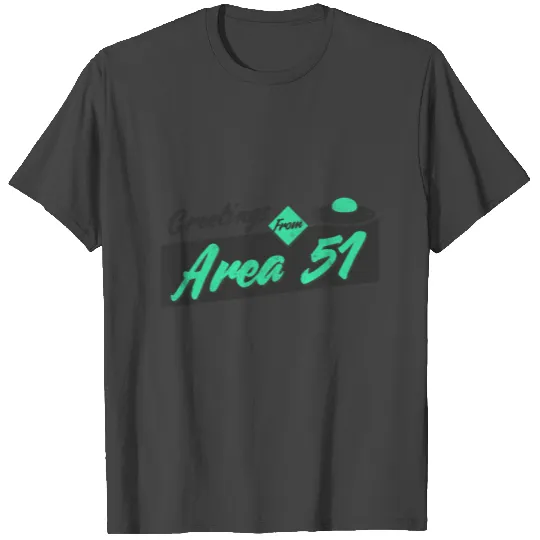 Greetings From Area 51 T Shirts