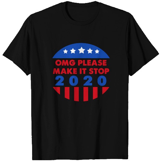 OMG PLEASE MAKE IT STOP 2020 T Shirts