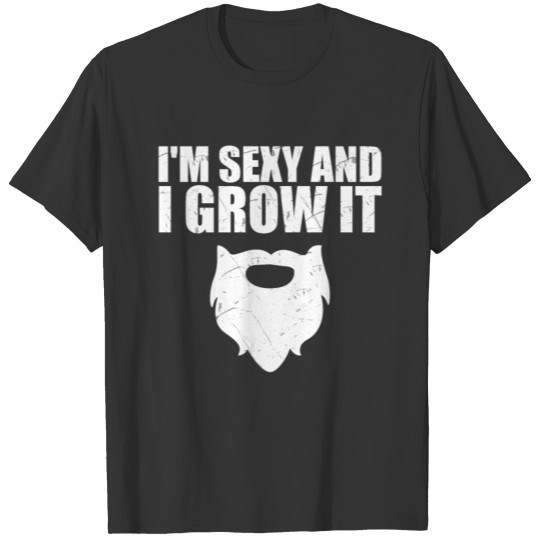 I'm sexy and I grow it beard barber bearded dad T-shirt