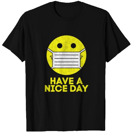 Have A Nice Day - Coronavirus Mask Edition T Shirts