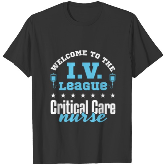 Welcome to the I.V. League Critical Care Nurse T-shirt