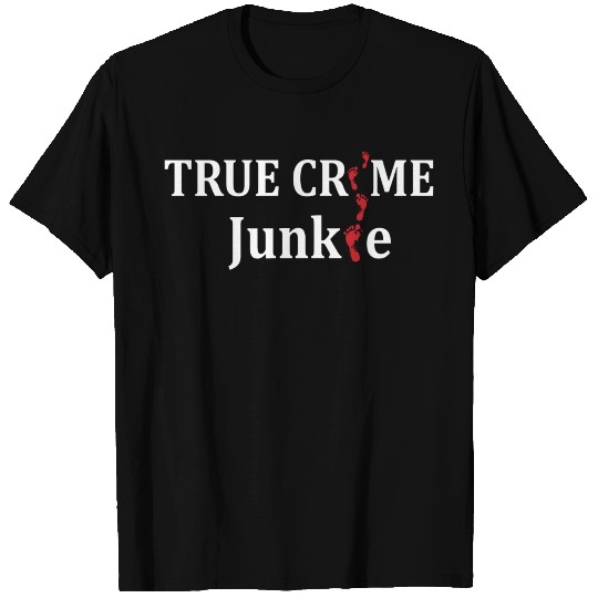 TRUE CRIME: True Crime Junkie T Shirts