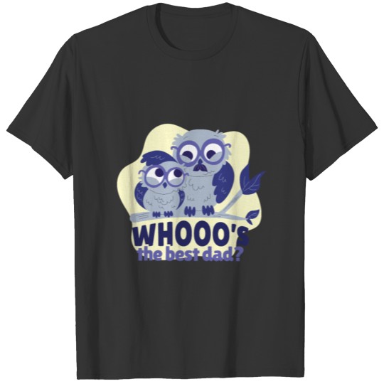 Whooo's the best dad owl dad and son best dad T Shirts