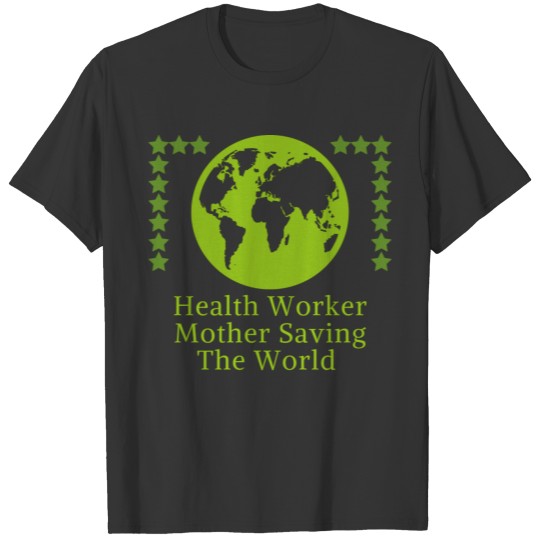 Health Worker Mother Saving The World T Shirts