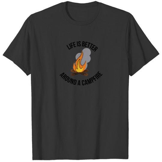 life is better around campfire T-shirt
