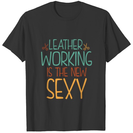 Working with Leather is Sexy T-shirt