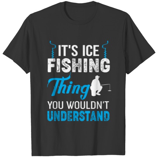 Funny Ice Fishing Thing T-shirt
